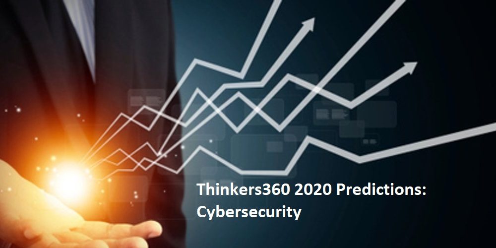Thinkers360 Predictions Series – 2020 Predictions for Cybersecurity