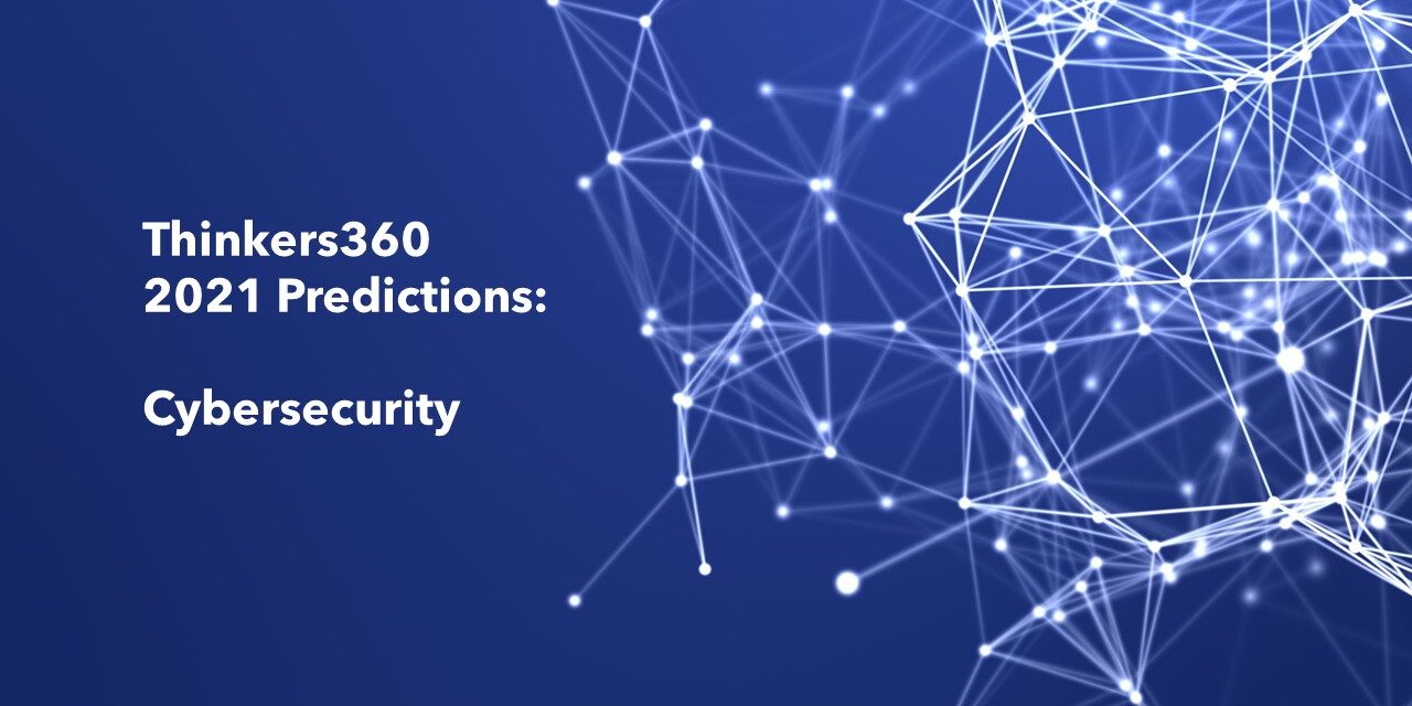 Thinkers360 Predictions Series – 2021 Predictions for Cybersecurity